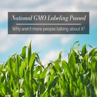 National GMO Labeling Passed — Why aren’t more people talking about it?