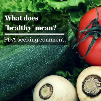What Does “Healthy” Mean? FDA Seeks Input in Redefining the Term